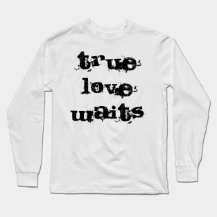 True Love Waits Long Sleeve T-Shirt